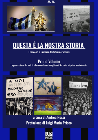 QUESTA È LA NOSTRA STORIA I racconti e i ricordi dei tifosi nerazzurri vol. 1