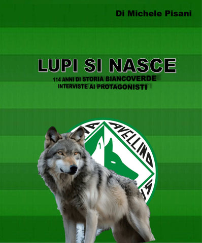 LUPI SI NASCE 114 ANNI DI STORIA BIANCOVERDE INTERVISTE AI PROTAGONISTI